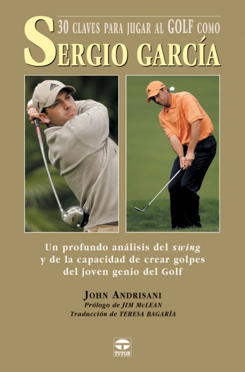 30 claves para jugar al golf como Sergio García – ISBN 978-84-7902-516-8. Ediciones Tutor
