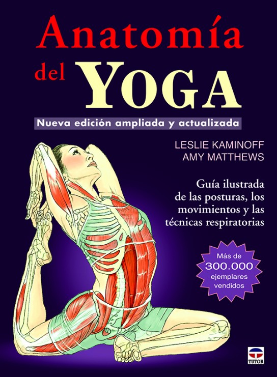 Anatomía del yoga. Nueva edición ampliada y actualizada – ISBN 978-84-7902-934-0. Ediciones Tutor