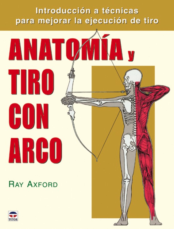 Anatomía y tiro con arco – ISBN 978-84-7902-637-0. Ediciones Tutor