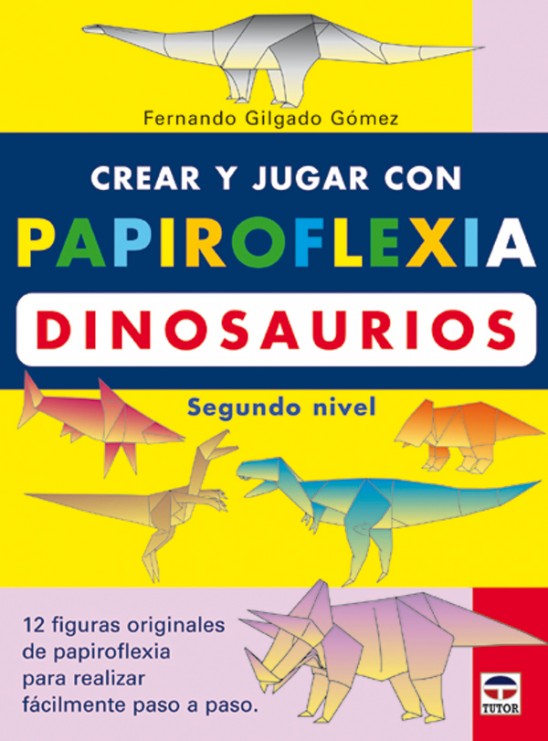 Crear y jugar con papiroflexia. Dinosaurios. segundo nivel – ISBN 978-84-7902-447-5. Ediciones Tutor