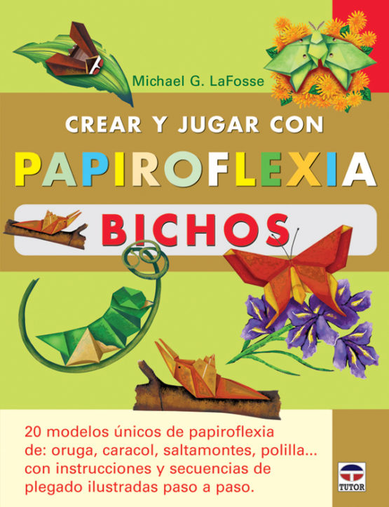 Crear y jugar con papiroflexia. bichos – ISBN 978-84-7902-696-7. Ediciones Tutor