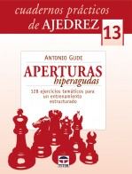 Cuadernos prácticos de ajedrez 13. Aperturas hiperagudas – ISBN 978-84-7902-854-1. Ediciones Tutor
