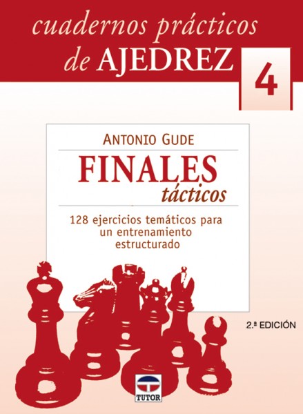 Cuadernos prácticos de ajedrez 4. Finales tácticos – ISBN 978-84-7902-624-0. Ediciones Tutor