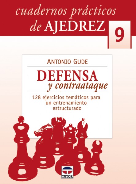 Cuadernos prácticos de ajedrez 9.defensa y contraataque – ISBN 978-84-7902-706-3. Ediciones Tutor