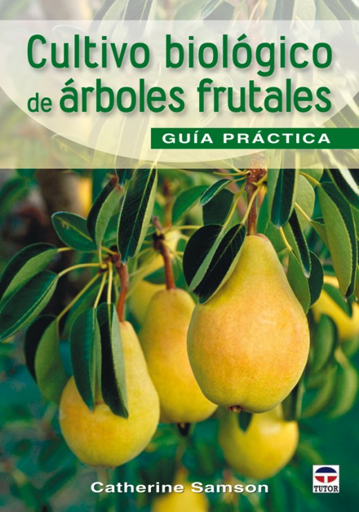 Cultivo biológico de árboles frutales. Guía de campo – ISBN 978-84-7902-819-0. Ediciones Tutor