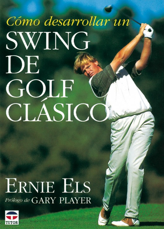Cómo desarrollar un swing de golf clásico – ISBN 978-84-7902-161-0. Ediciones Tutor