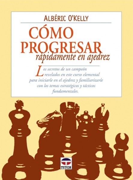 Cómo progresar rápidamente en ajedrez – ISBN 978-84-7902-318-8. Ediciones Tutor