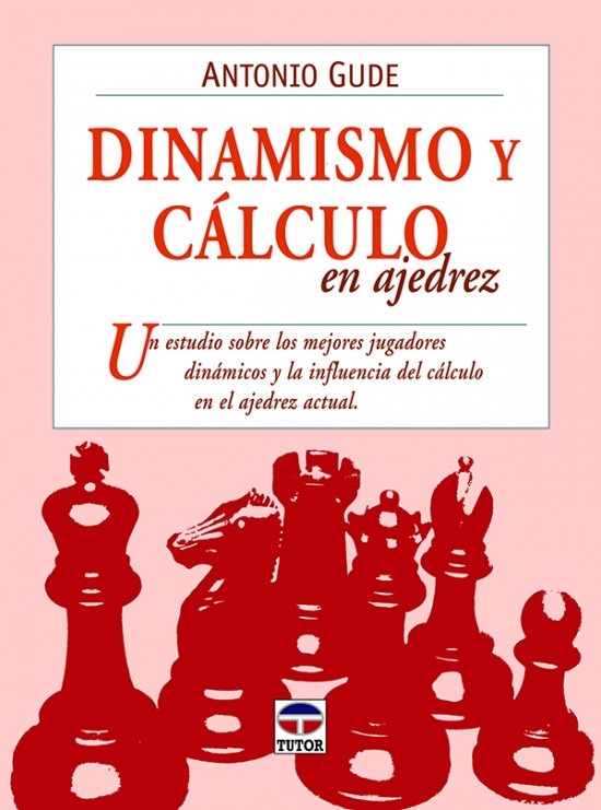 Dinamismo y cálculo en ajedrez – ISBN 978-84-7902-882-4. Ediciones Tutor
