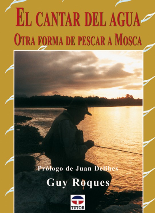 El cantar del agua. Otra forma de pescar a mosca – ISBN 978-84-7902-479-6. Ediciones Tutor