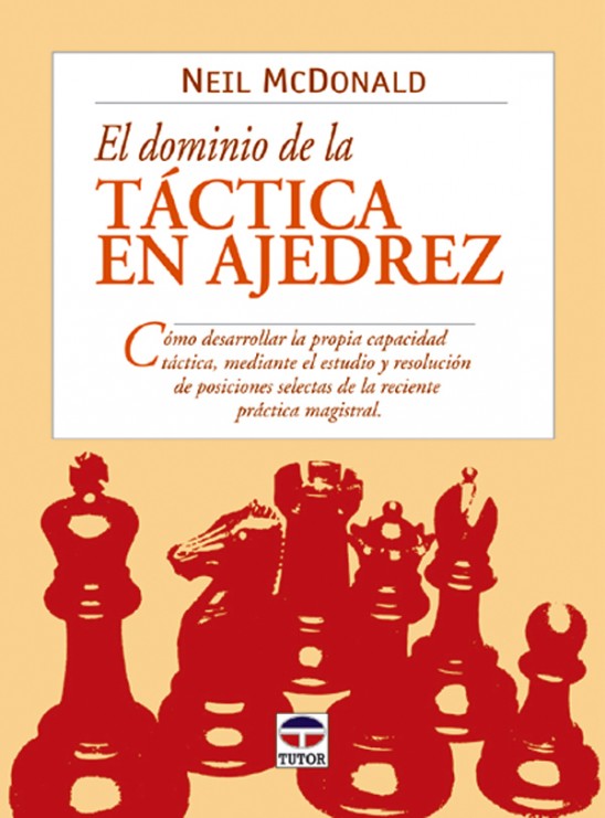 El dominio de la táctica en ajedrez – ISBN 978-84-7902-449-9. Ediciones Tutor