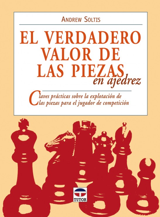 El verdadero valor de las piezas en el ajedrez – ISBN 978-84-7902-727-8. Ediciones Tutor