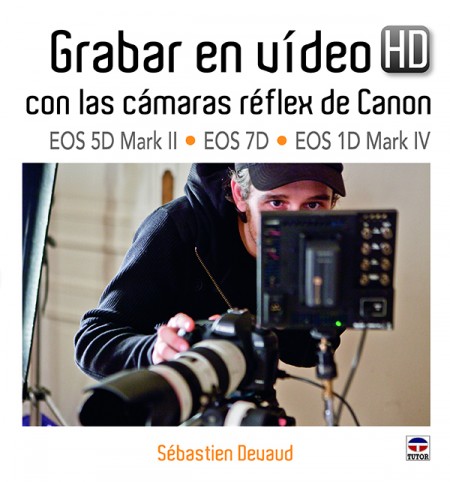 Grabar en video hd con las cámaras réflex de canon eos 5d mark ii - eos 7d - eos 1d mark iv – ISBN 978-84-7902-898-5. Ediciones Tutor