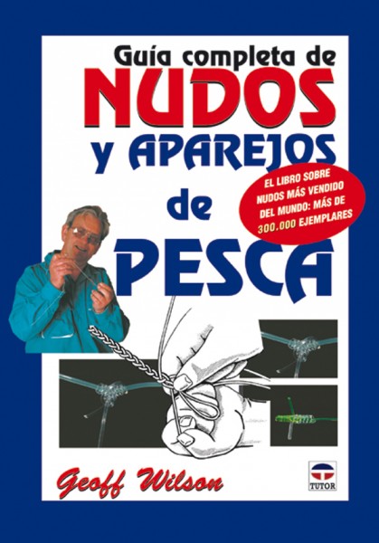 Guía completa de nudos y aparejos de pesca – ISBN 978-84-7902-432-1. Ediciones Tutor