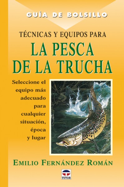 Guía de bolsillo. Técnicas y equipos para la pesca de la trucha – ISBN 978-84-7902-374-4. Ediciones Tutor