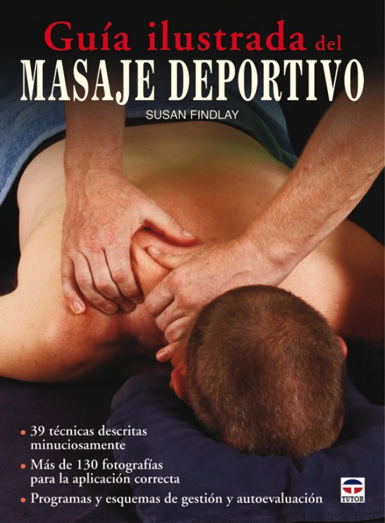 Guía ilustrada de masaje deportivo – ISBN 978-84-7902-876-3. Ediciones Tutor