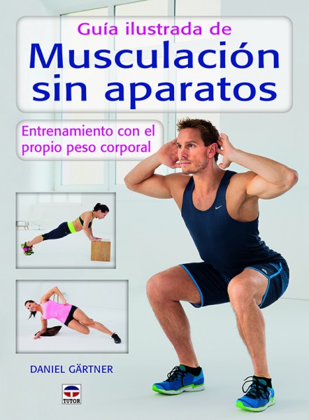 Guía ilustrada de musculación sin aparatos – ISBN 978-84-7902-858-9. Ediciones Tutor