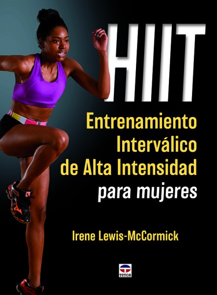 HIIT. Entrenamiento interválico de alta intensidad para mujeres – ISBN 978-84-16676-06-4. Ediciones Tutor