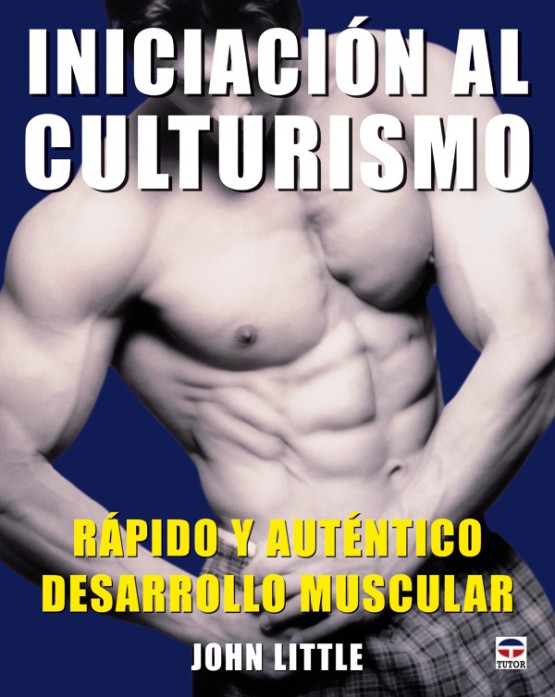Iniciación al culturismo – ISBN 978-84-7902-746-9. Ediciones Tutor