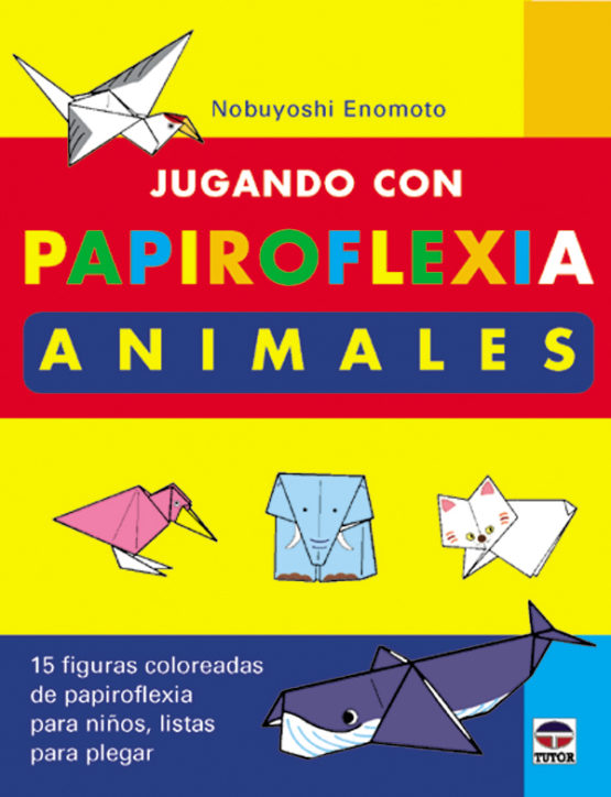 Jugando con papiroflexia. Animales – ISBN 978-84-7902-392-8. Ediciones Tutor