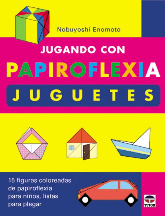 Jugando con papiroflexia. Juguetes – ISBN 978-84-7902-391-1. Ediciones Tutor