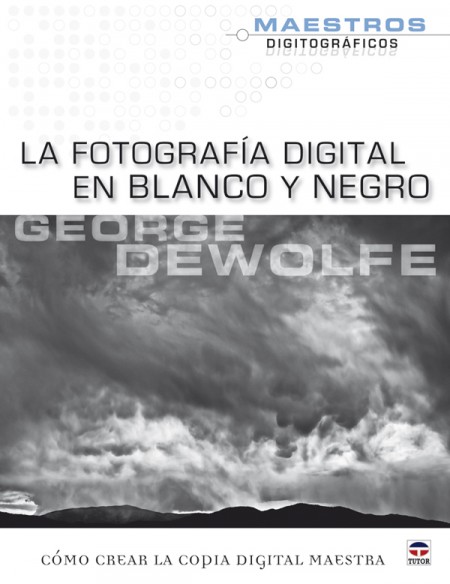 La fotografía digital en blanco y negro – ISBN 978-84-7902-826-8. Ediciones Tutor
