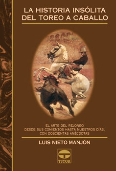 La historia insólita del toreo a caballo – ISBN 978-84-7902-315-7. Ediciones Tutor
