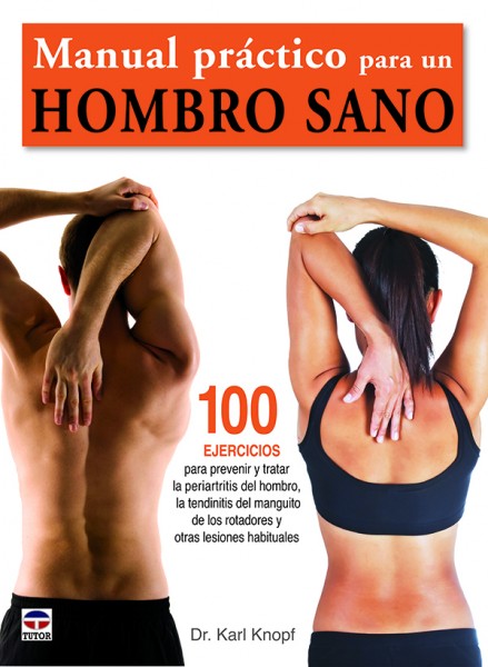 Manual práctico para un hombro sano – ISBN 978-84-7902-915-9. Ediciones Tutor