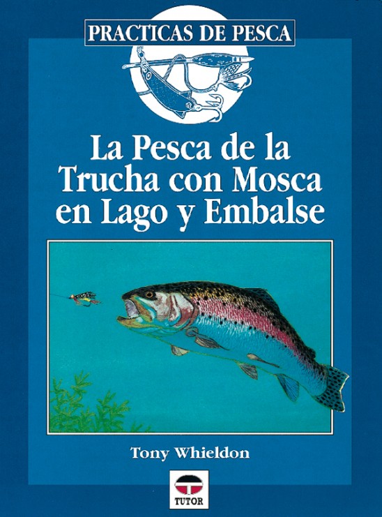 Pesca de la trucha con mosca en lago y embalse – ISBN 978-84-7902-250-1. Ediciones Tutor