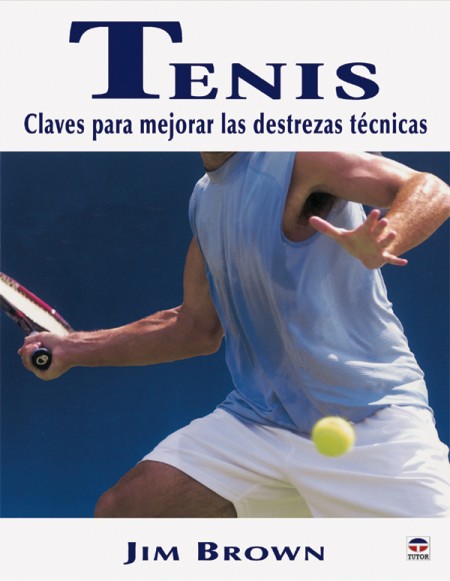 Tenis. Claves para mejorar las destrezas técnicas – ISBN 978-84-7902-529-8. Ediciones Tutor