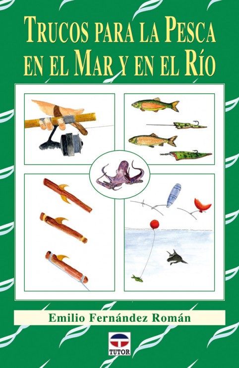 Trucos para la pesca en el mar y en el río – ISBN 978-84-7902-816-9. Ediciones Tutor