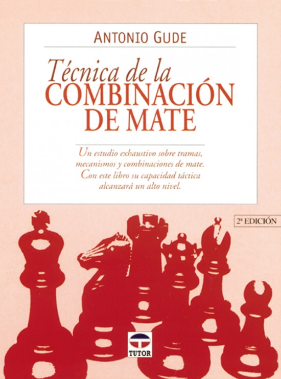 Técnica de la combinación de mate – ISBN 978-84-7902-253-2. Ediciones Tutor