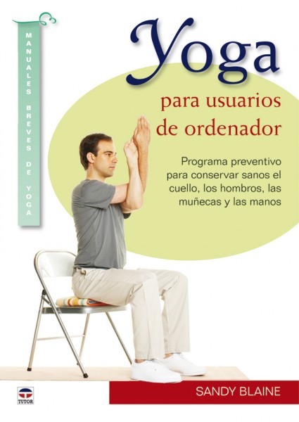 Yoga para usuarios de ordenador – ISBN 978-84-7902-843-5. Ediciones Tutor